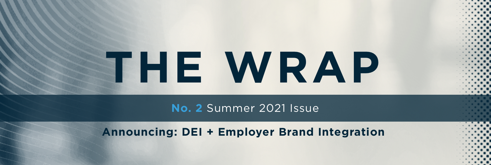 "Cover of The Wrap, No. 2 Summer 2021 Issue, with a headline announcing 'DEI + Employer Brand Integration.'.