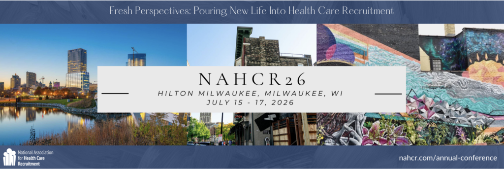 A banner for NAHCR26 shows Milwaukee cityscapes and colorful murals. Text reads: “Fresh Perspectives: Pouring New Life Into Health Care Recruitment. NAHCR26, Hilton Milwaukee, Milwaukee, WI, July 15-17, 2026.”.