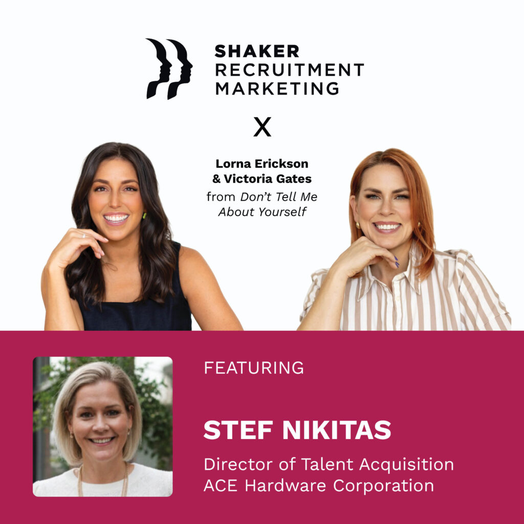 Promotional graphic for Shaker Recruitment Marketing featuring Lorna Erickson and Victoria Gates, with guest Stef Nikitas, Director of Talent Acquisition at ACE Hardware Corporation. Includes headshots of all three women.