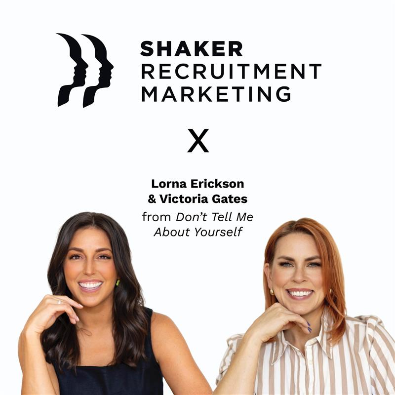 Two smiling women sit side by side below text reading "SHAKER RECRUITMENT MARKETING X Lorna Erickson & Victoria Gates from Don't Tell Me About Yourself." Both women have long hair and pose against a white background.