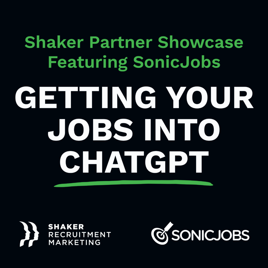 Text graphic with a black background. Green and white text reads: "Shaker Partner Showcase Featuring SonicJobs. GETTING YOUR JOBS INTO CHATGPT." Logos for Shaker Recruitment Marketing and SonicJobs appear at the bottom.