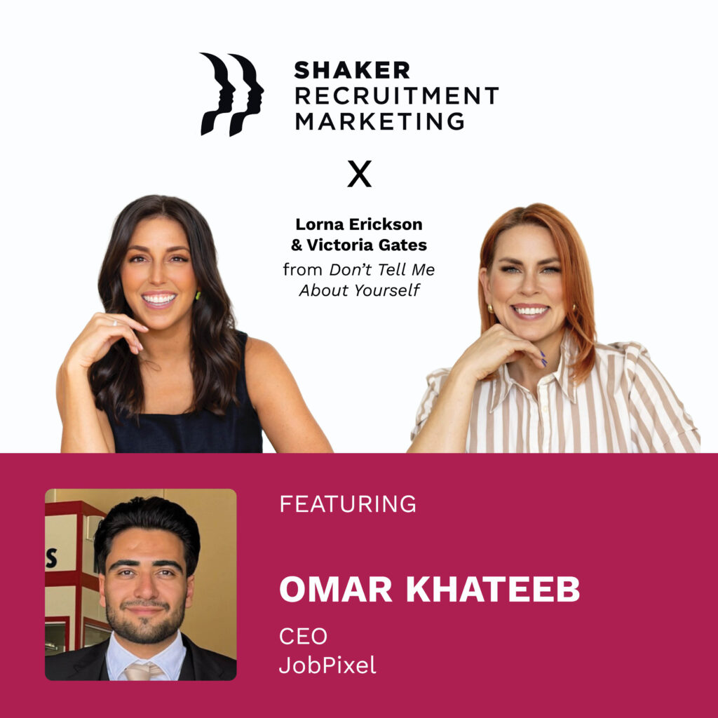 Promotional graphic for Shaker Recruitment Marketing featuring Lorna Erickson, Victoria Gates, and guest Omar Khateeb, CEO of JobPixel. Lorna and Victoria are pictured above; Omar is shown in a smaller photo below.
